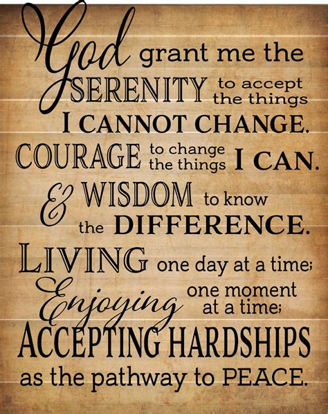 God grant me serenity prayer - God grant me the serenity to accept the things I cannot change; courage to change the things I can; and wisdom to know the difference. Living …